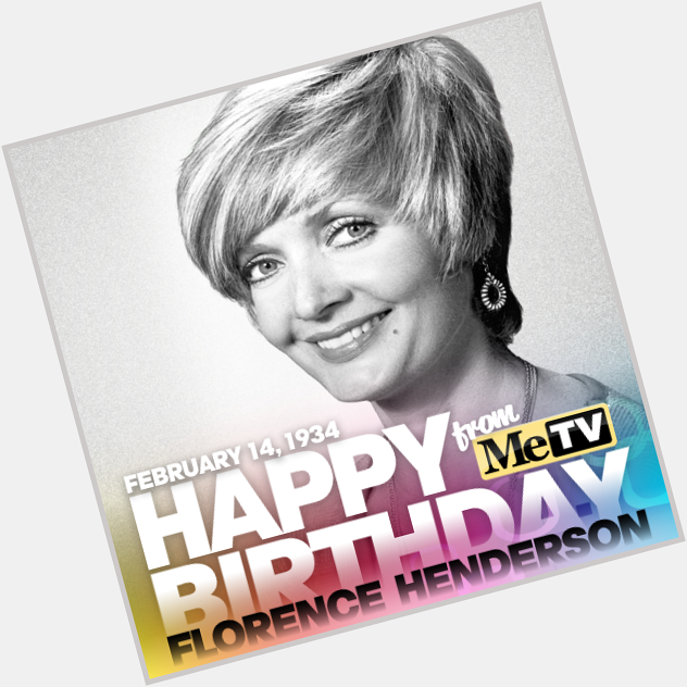 Happy Birthday, Mama Brady! Florence Henderson was born on this day in 1934! 