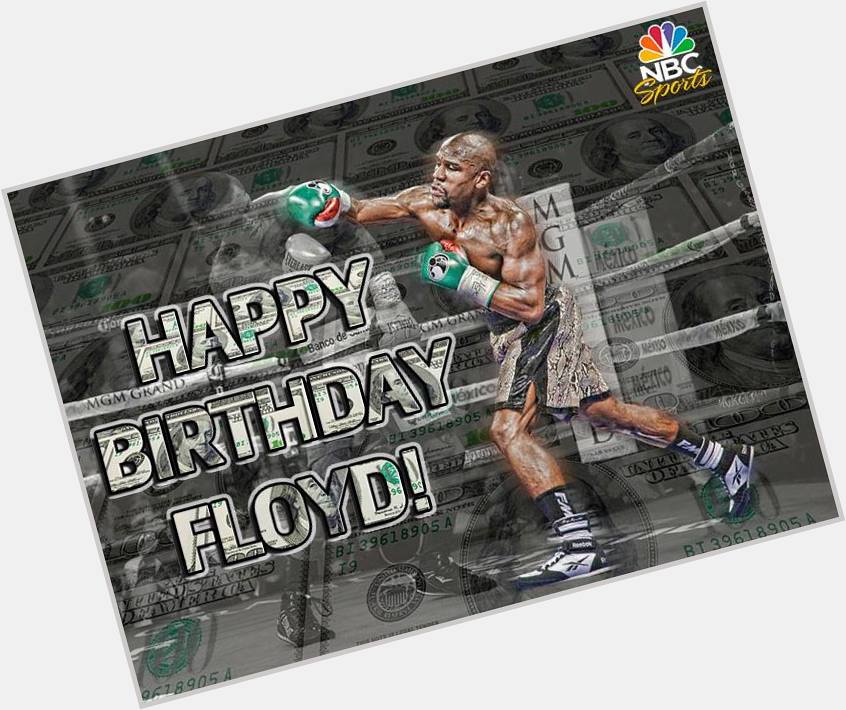 WISHING THE GREATEST - BOXER OF HIS GENERATION - FLOYD MAYWEATHER JR\" - A HAPPY BIRTHDAY!!! 