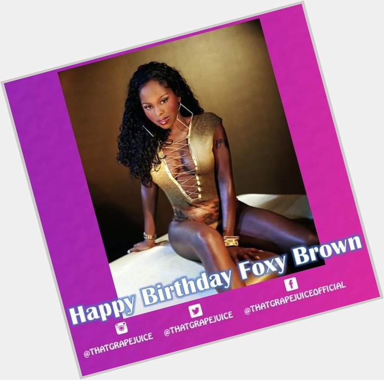 Happy birthday to Ill nana Aka Foxy Brown                 