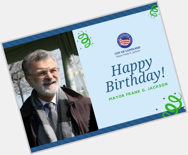 Today, we\re wishing a happy bday to our Mayor Frank G. Jackson! 