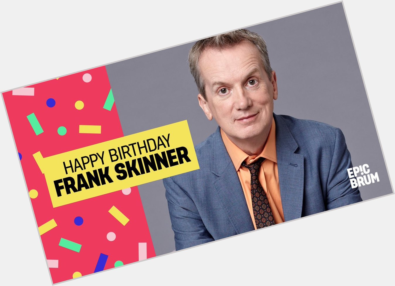  EP!C BIRTHDAY Wishing the one and only Funtime Frankie, Frank Skinner, a very happy birthday today! 