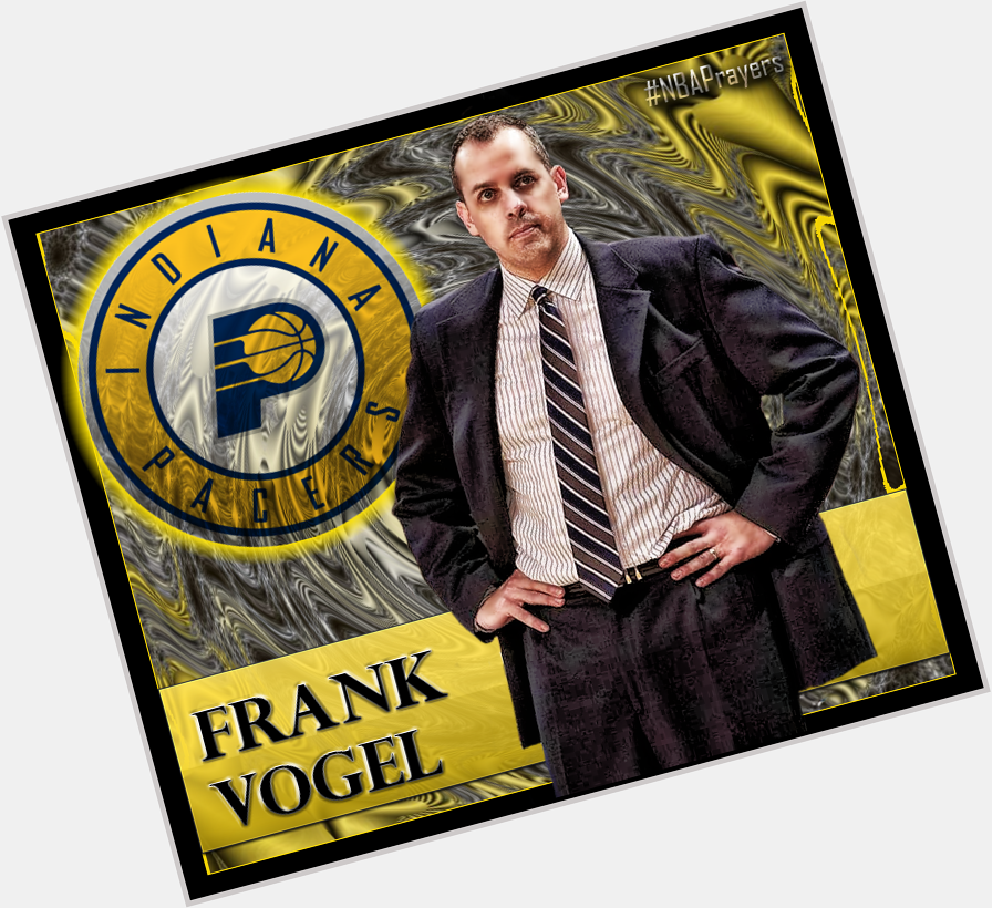 Pray for Frank Vogel ( a blessed and happy birthday. Enjoy your day Frank! 