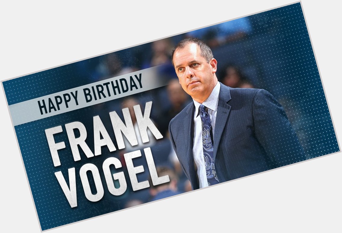 Happy Birthday to head coach Frank Vogel! 
