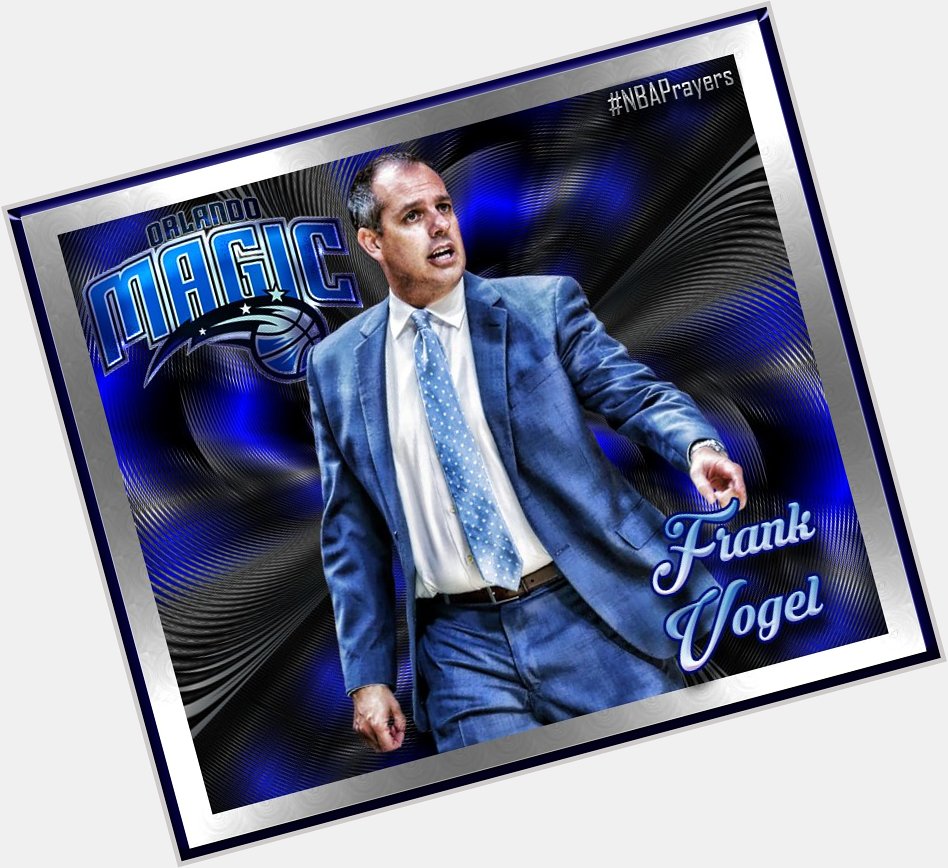Pray for Frank Vogel ( happy birthday Coach! Hope it\s blessed in every way. 