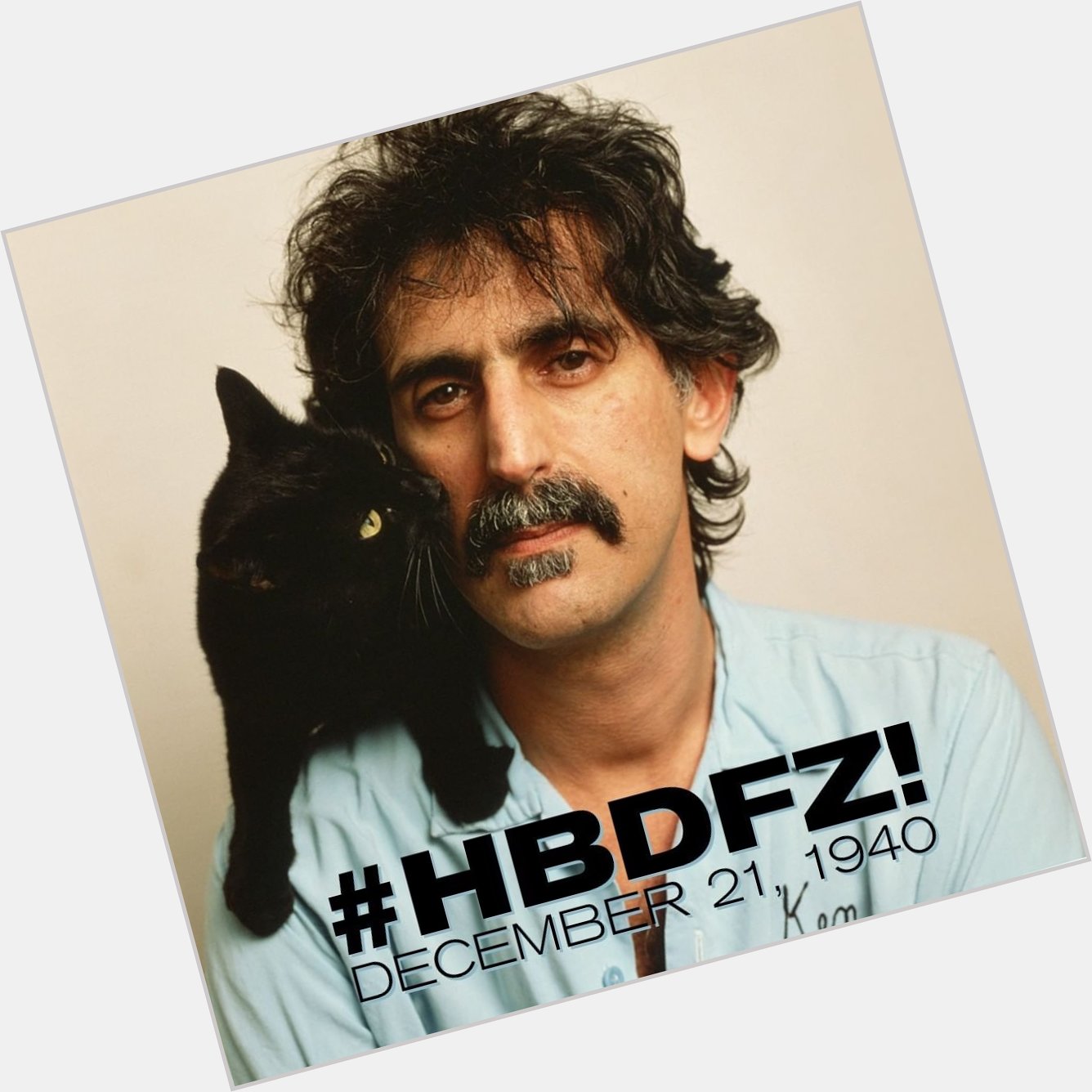 Happy Birthday Frank Zappa
And Thanks For All The Great Music     I learned a lot from you! 