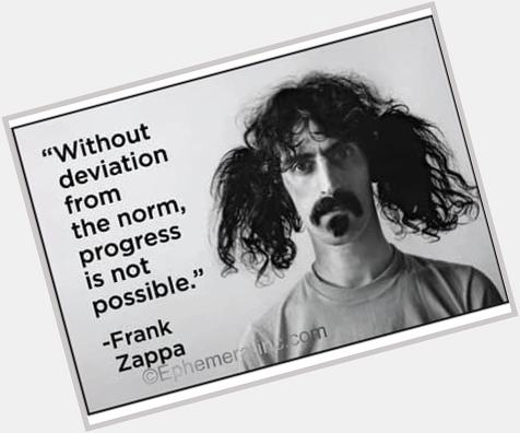 Happy 80th birthday to Frank Zappa. The most underappreciated artist of all time. 