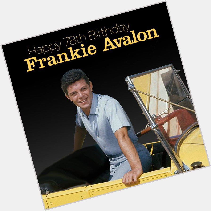 Happy Birthday to Frankie Avalon. The former teen idol turns 78 today!     