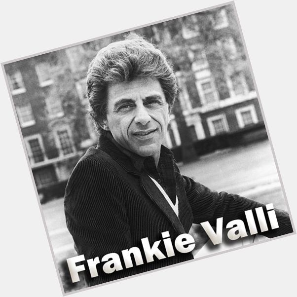 Happy 83rd birthday to Frankie Valli! 