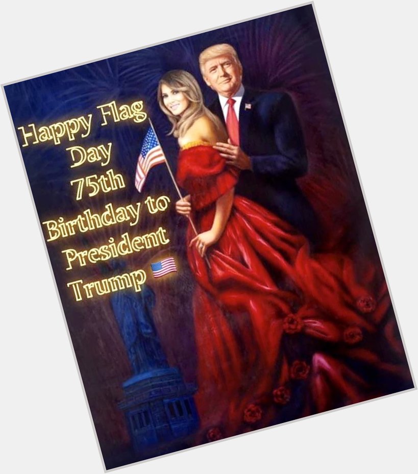   Happy Birthday President Trump. 