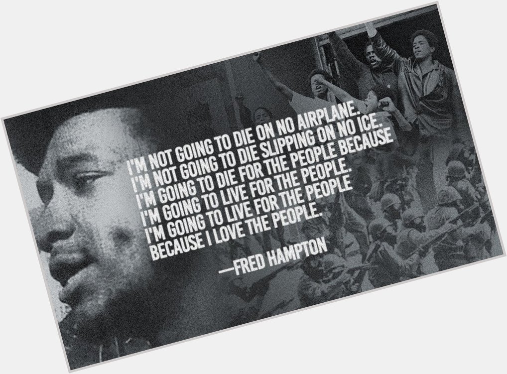 Happy Birthday to the Chairman, Fred Hampton. He would have been 69 today. 