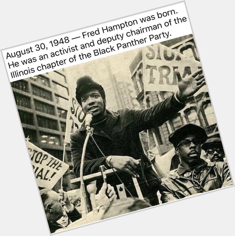 Happy Birthday and Rest In Peace Fred Hampton. 