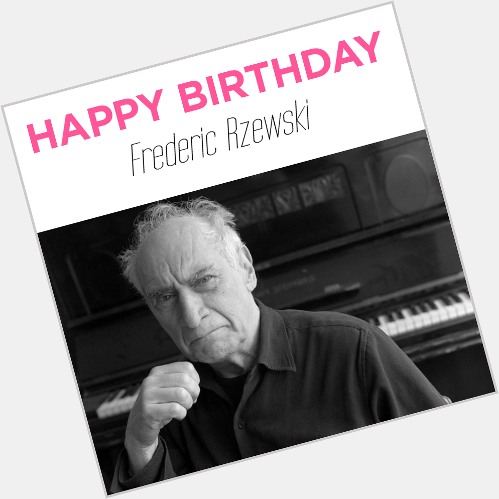 Happy Birthday, Frederic Rzewski!  
