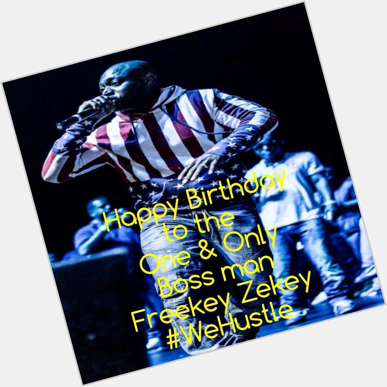 Happy Birthday
to the 
One & Only
Boss man Freekey Zekey     