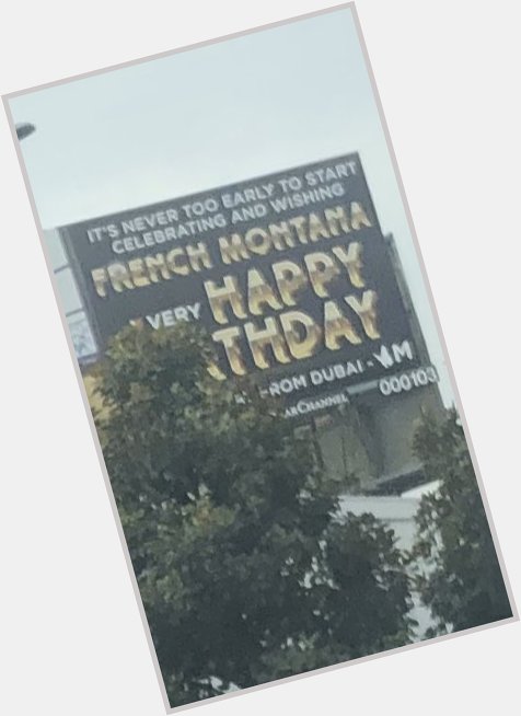 There s a billboard on Beverly wishing French Montana a happy early birthday from Dubai. 