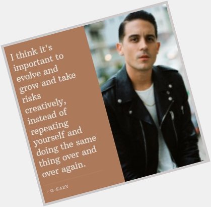 Happy Birthday G-Eazy!  To celebrate, here s one of his famous quotes... 
