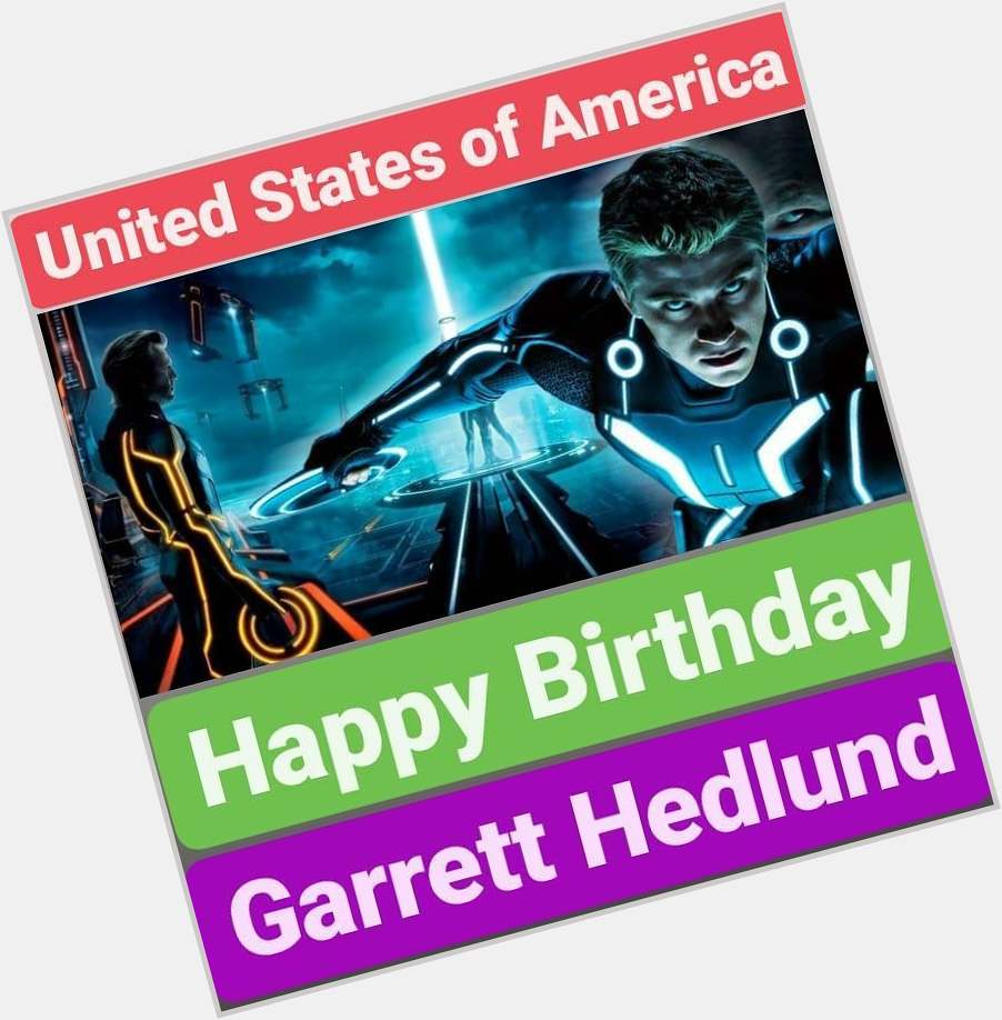 Happy Birthday 
Garrett Hedlund     