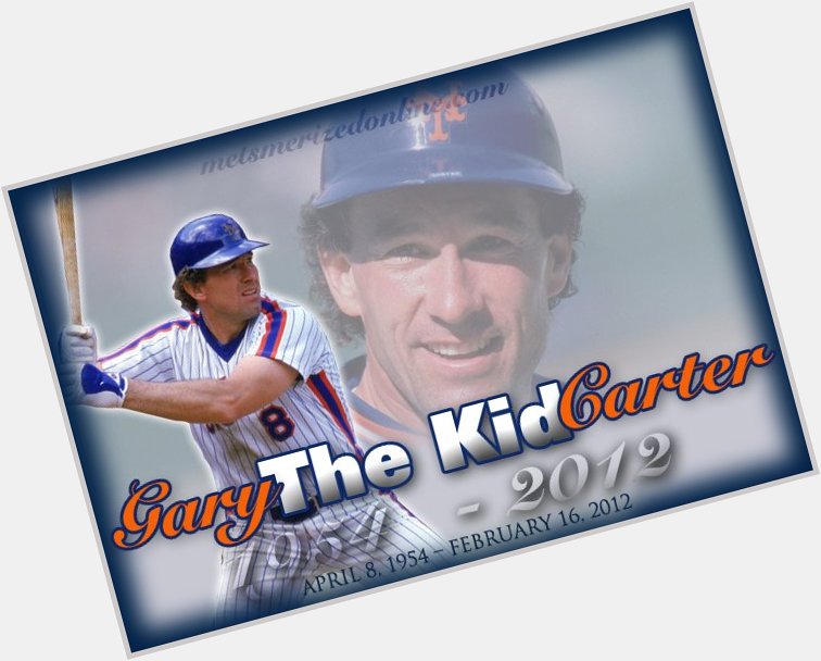 Happy Birthday in Heaven, Gary Carter.  We love you and miss you.   