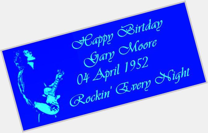 Happy Birthday Gary Moore. Miss you everyday. 