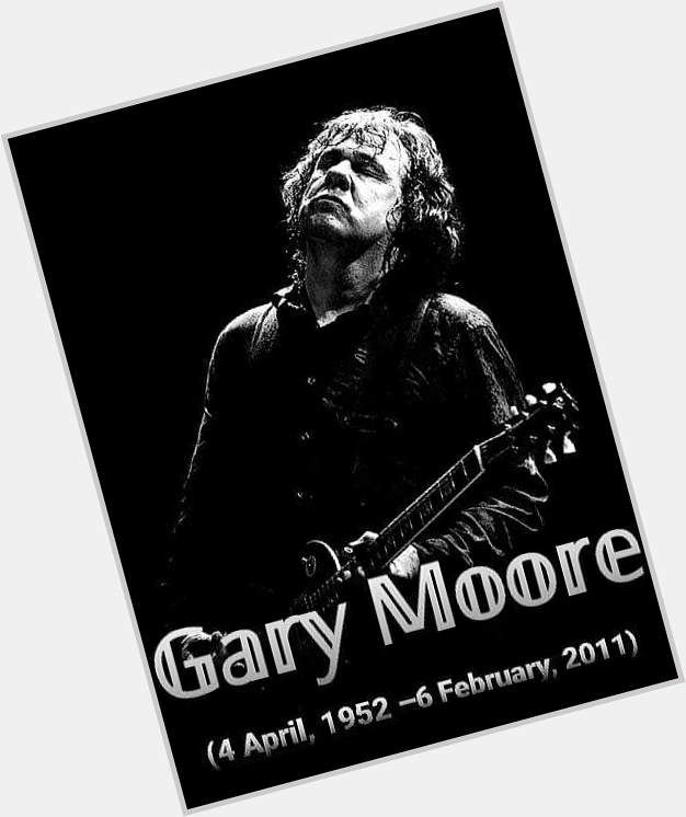 Happy birthday mr Gary Moore       