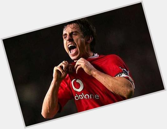 \"Gary Neville is a red, he hates scousers.\"

Happy Birthday 