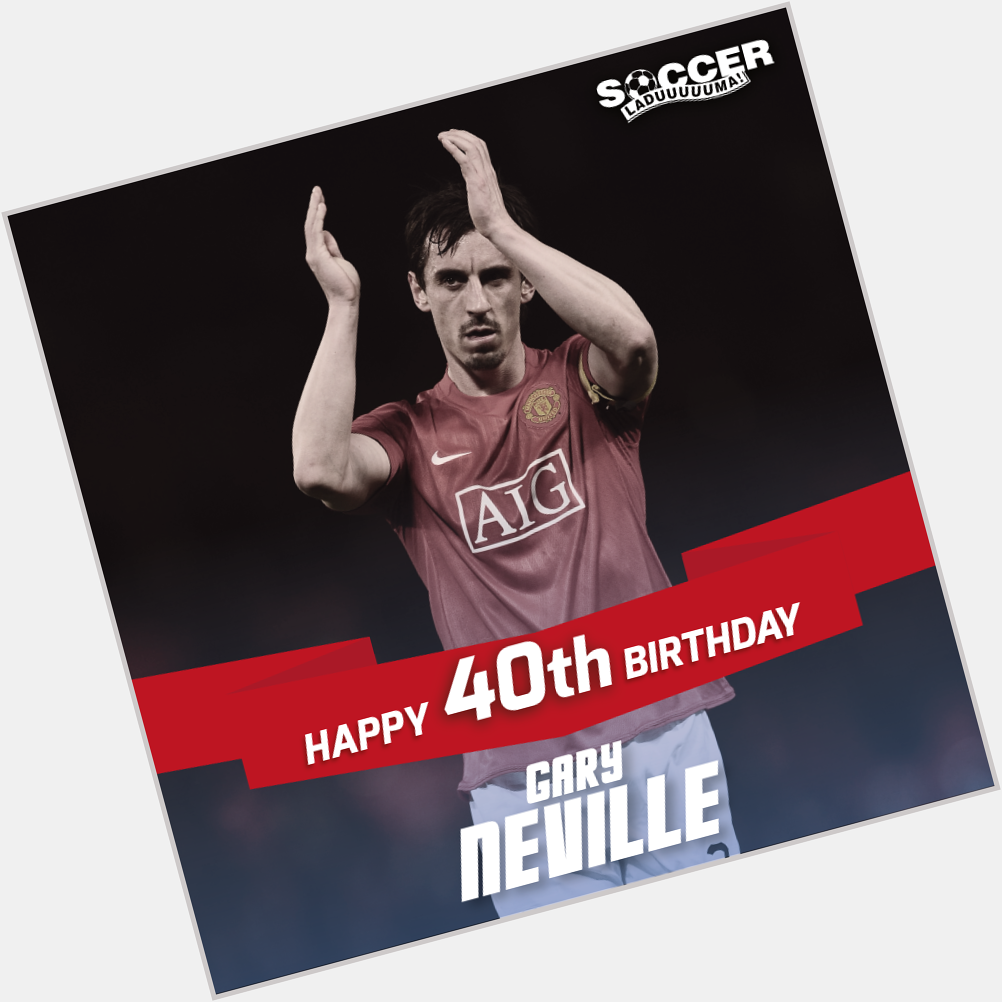 Here\s wishing and England legend Gary Neville a very happy birthday! 