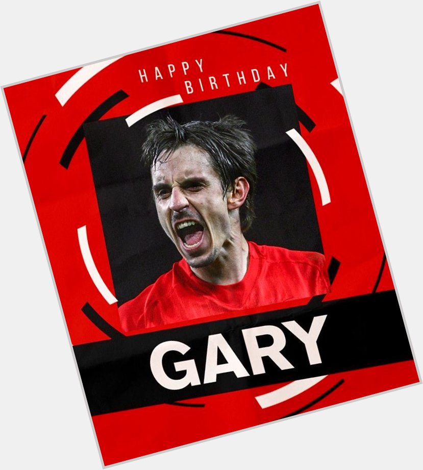 Gary Neville he s a red He hates scousers!!! Happy birthday man                 