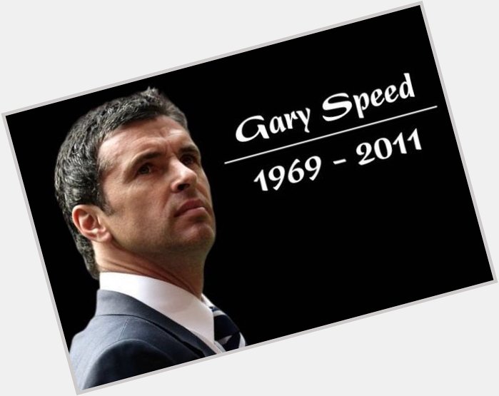 Happy birthday Gary Speed,never for from my daily thoughts 