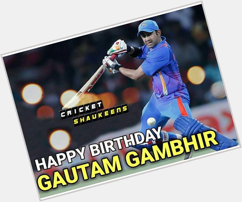 Happy Birthday to u Gautam gambhir ...... 