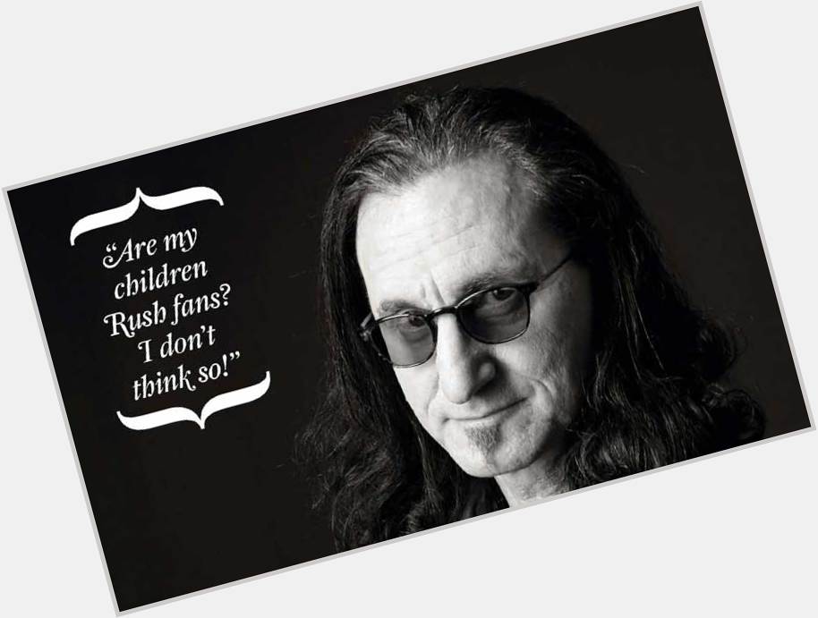 Happy Birthday Geddy Lee
Isn\t today a national holiday in Canada? 