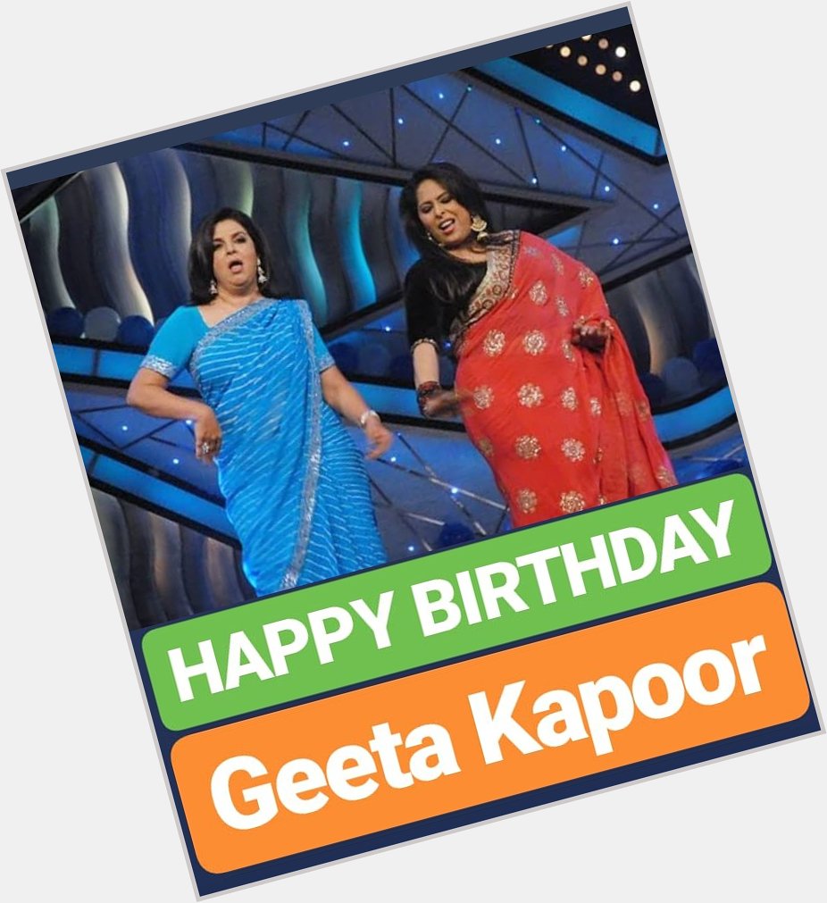 .HAPPY BIRTHDAY 
Geeta Kapoor 
