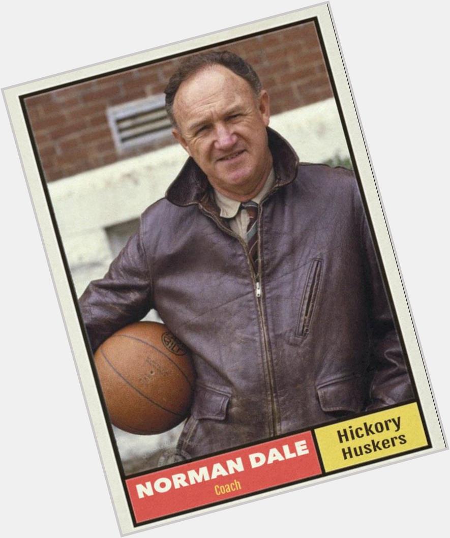 \" Happy 85th birthday to Gene Hackman, coach of the state champion Hickory Huskers.  Great movie/actor