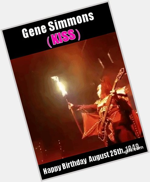 Happy Birthday Gene Simmons (72) August 25th, 1949  