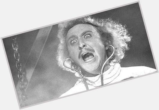  a huge happy 82nd birthday to Gene Wilder! Young Frankenstein one of my all time favorites  