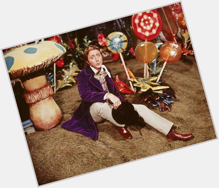 Happy Birthday Gene Wilder.The one and only Willy Wonka. Love you! 