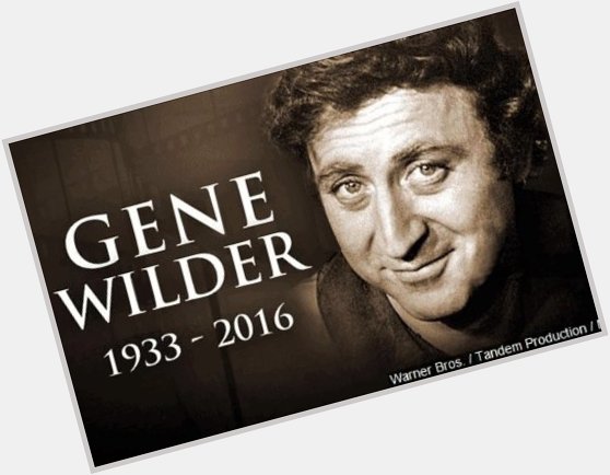 Happy Birthday to the late Gene Wilder. You are missed. R.I.P  
