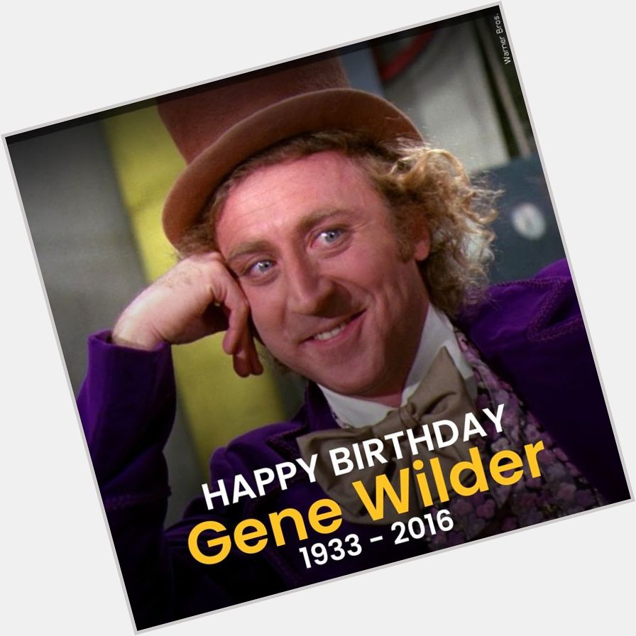 Thank you for opening up our imaginations. Forever our Willy Wonka. Happy Birthday Gene Wilder! 