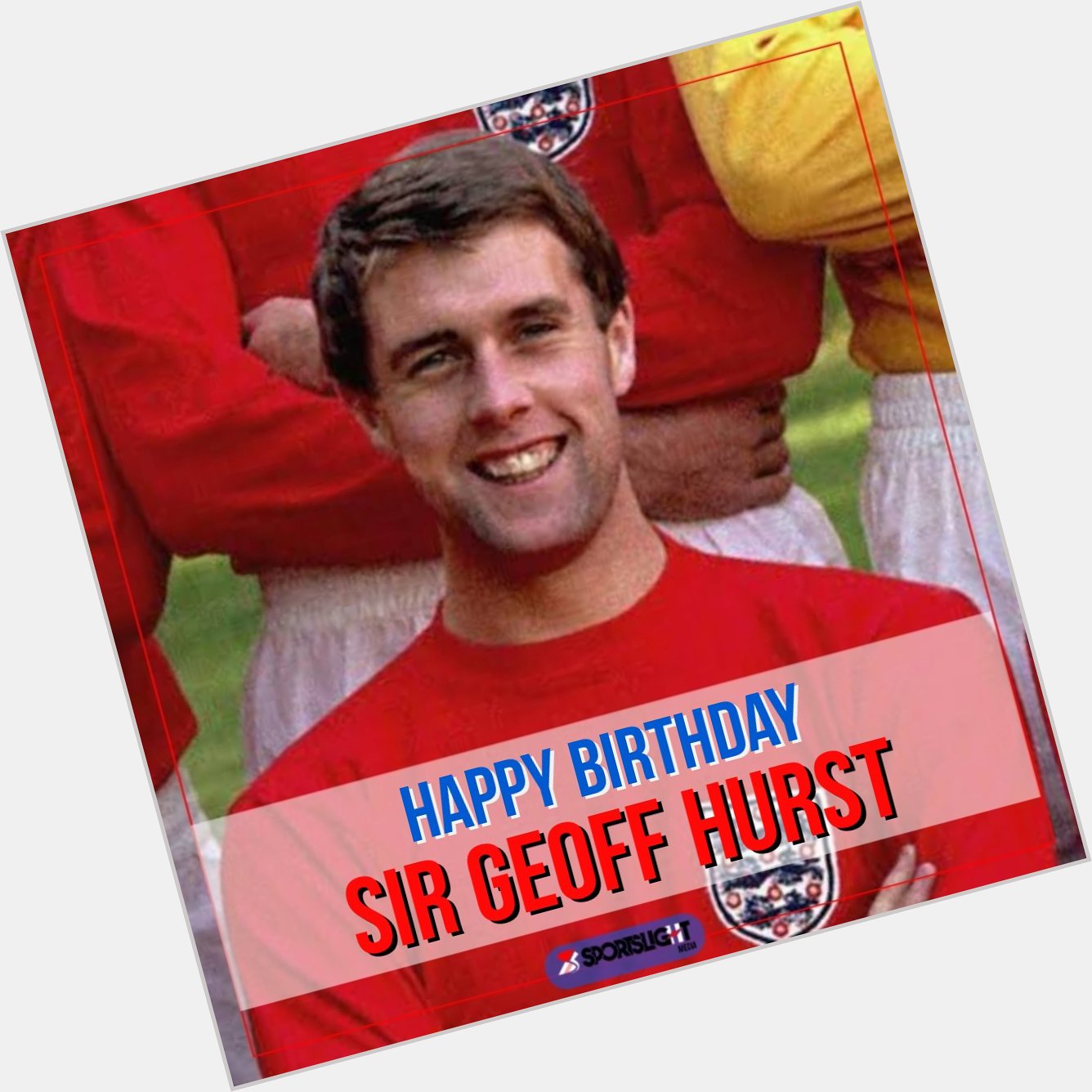 Happy Birthday SIR GEOFF HURST  !!!    