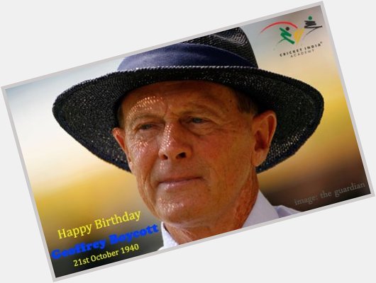 Wish a Very Happy Birthday to Sir Geoffrey Boycott, Legendary former cricketer from England.  