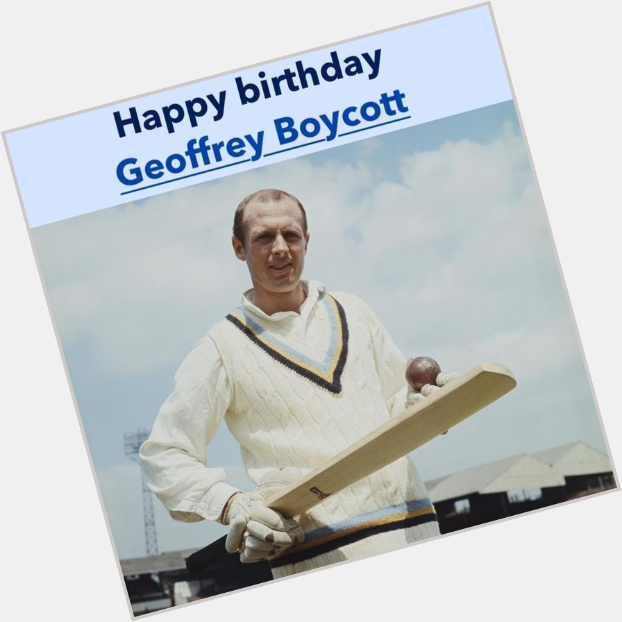 Happy Birthday, Geoffrey Boycott 