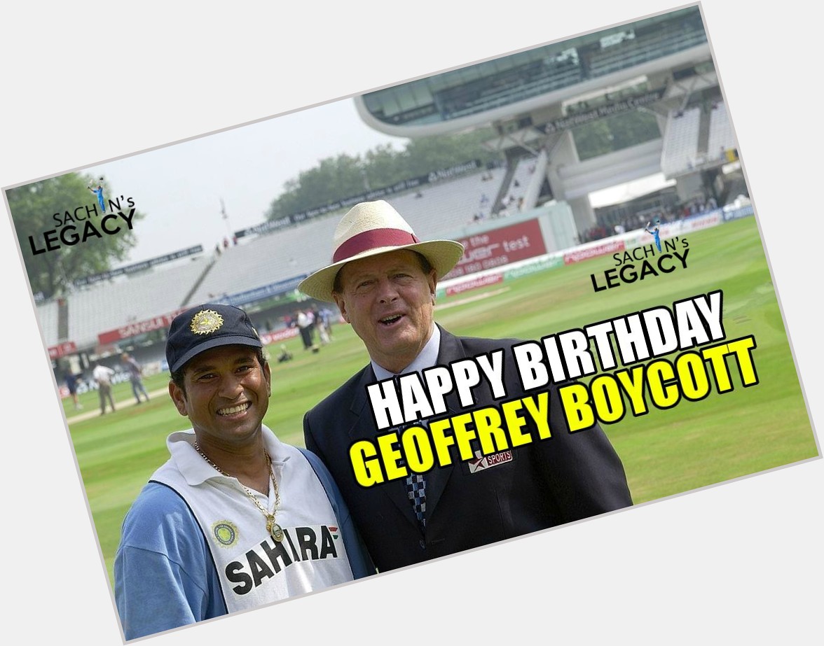 Wishing former England cricketer turned commentator Boycott a very happy birthday 