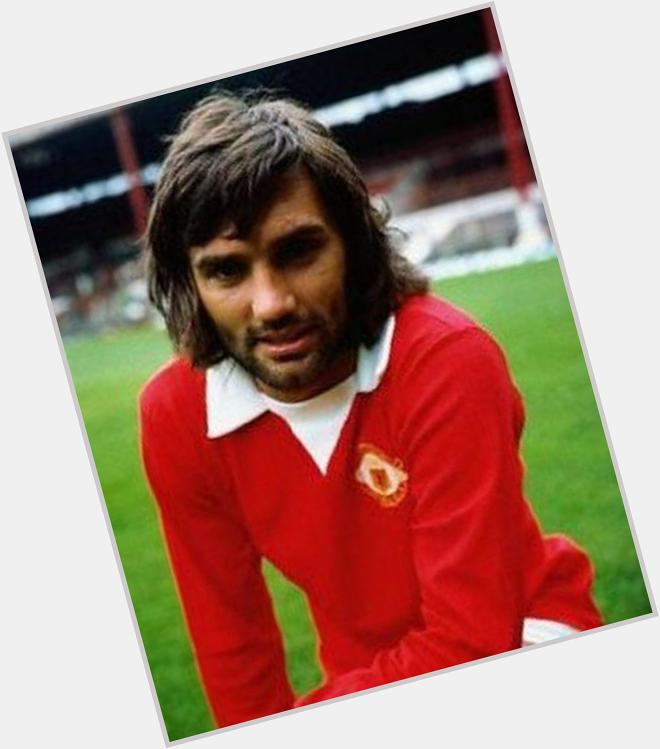 Happy Birthday George Best   Genius. Maverick. Legend. U will always live in all the mufc fans hearts forever. 