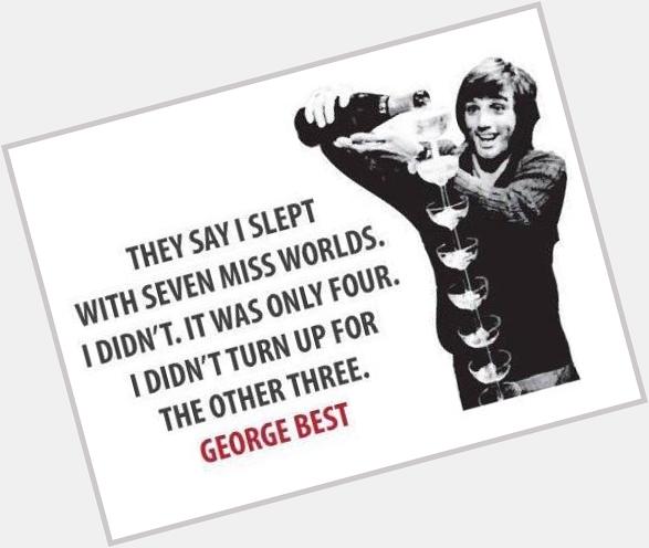 Happy birthday to George Best ... Who will no doubt be celebrating with a \"Spirt in the sky\" one of Own 