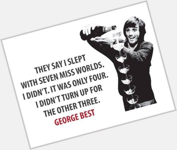 Happy Birthday GEORGE BEST ! RIP 