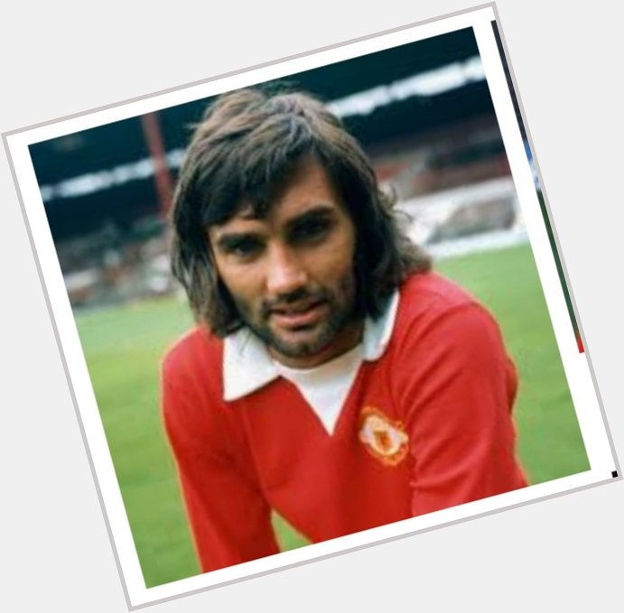 Happy heavenly birthday to the one and only George Best.   