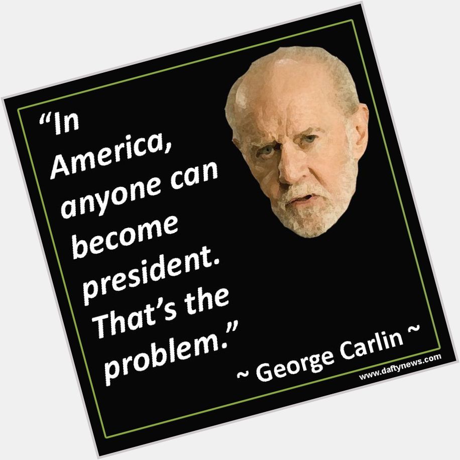 Happy Birthday to George Carlin who would\ve been 80 today. 