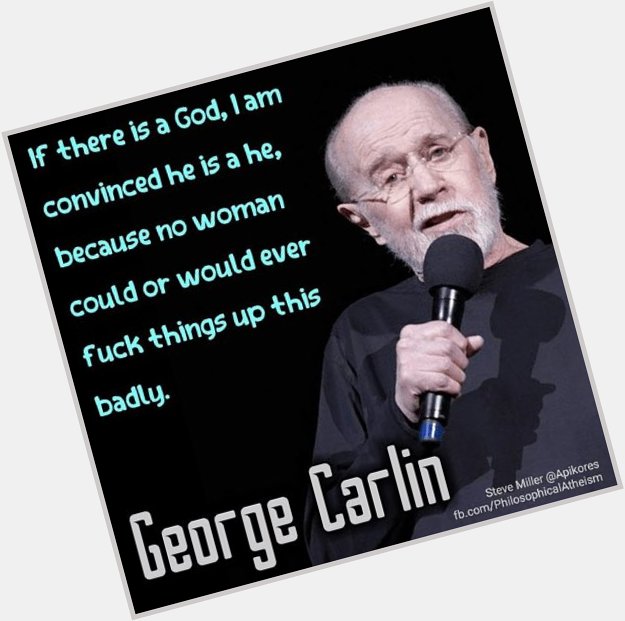 Happy Birthday George Carlin! Your wisdom lives on even to this day. 