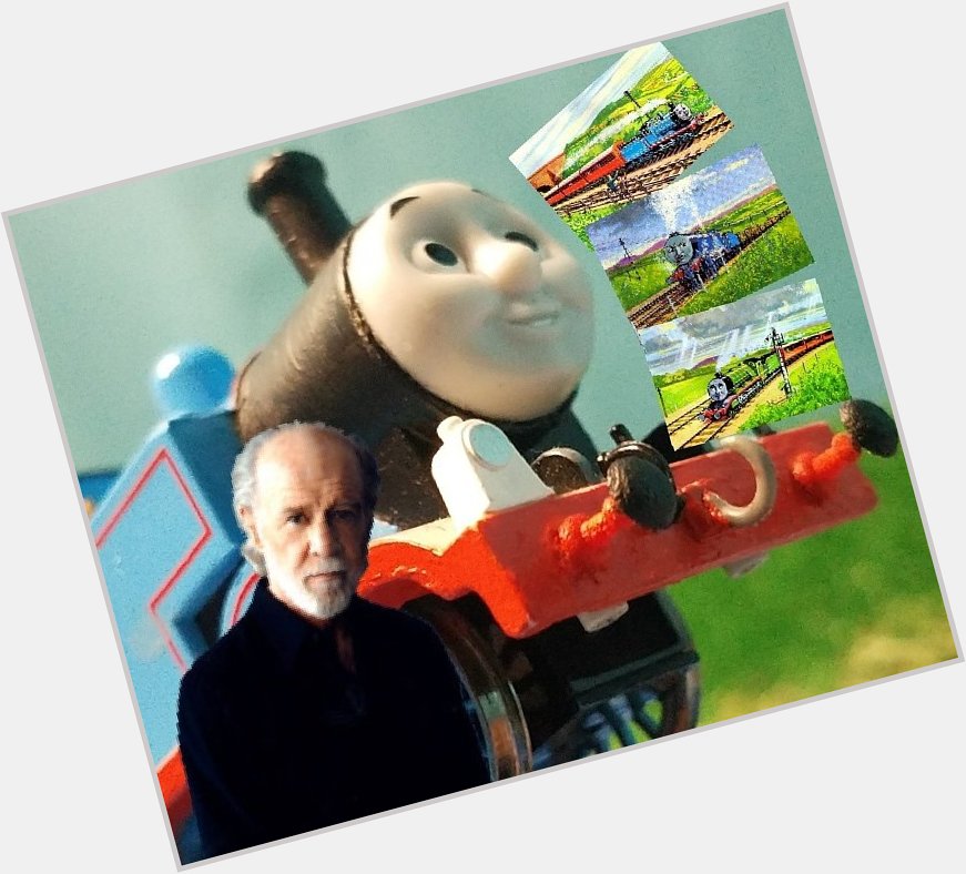 Happy Birthday To Thomas, George Carlin, & The Three Railway Engines!!! Made my childhood a great one!!! 