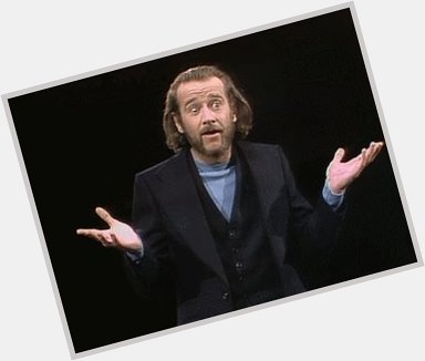 Happy Birthday George Carlin! Born on this day in 1937! Never forgotten 