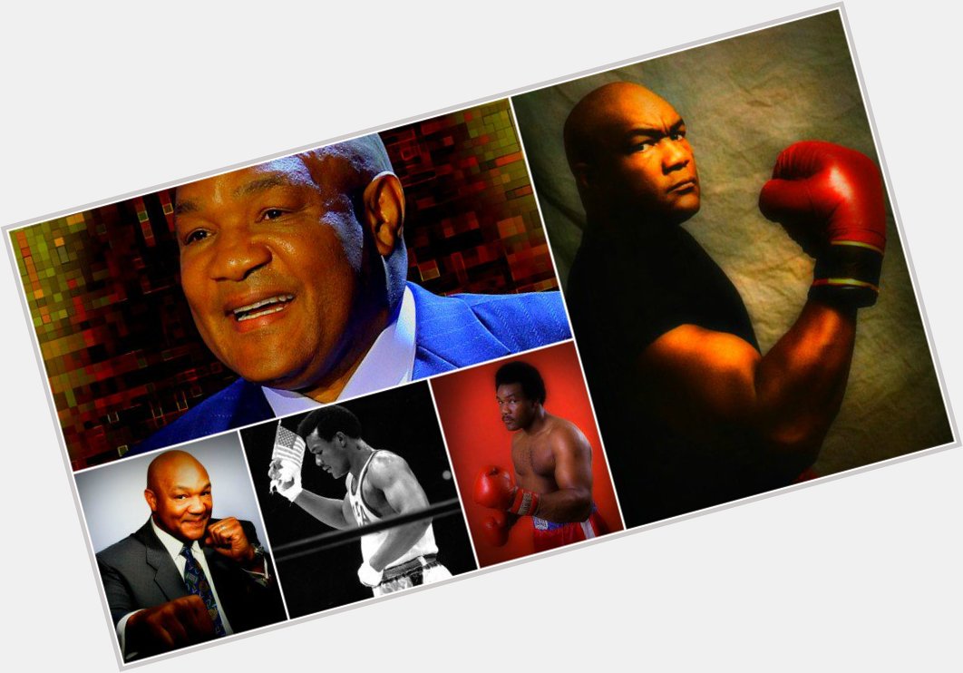 Happy Birthday to George Foreman (born January 10, 1949)  