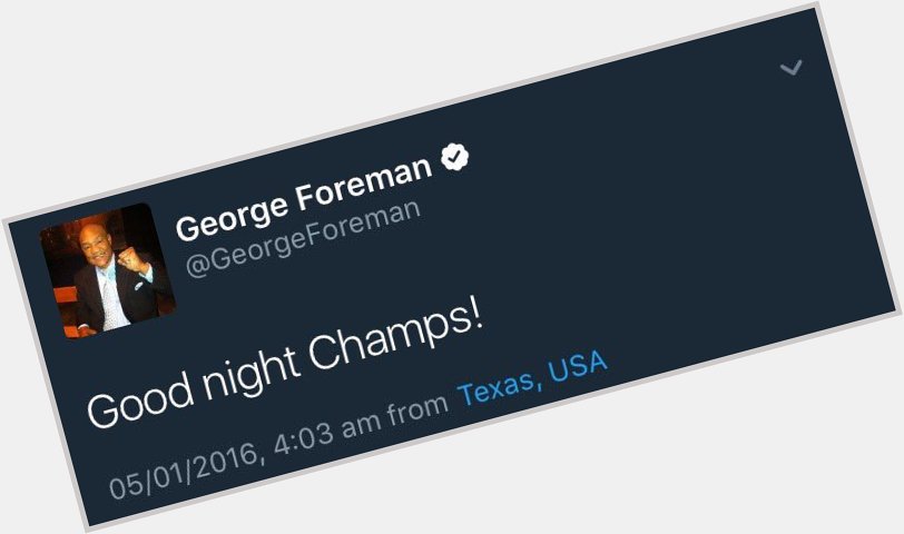 Happy birthday, George Foreman. Your message is still my favourite message.  